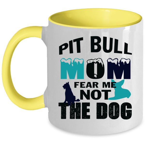 Pit Bull Mom Fear Me Not The Dog Mug, My Pets Cup
