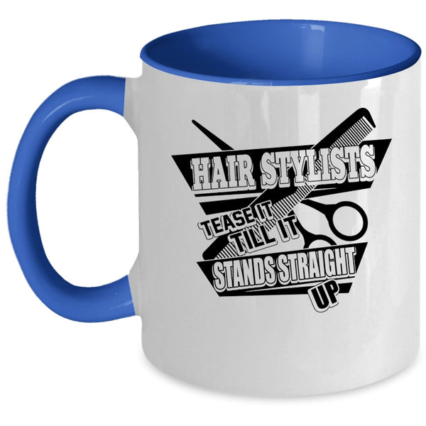 Tease It Till It Stands Straight Up Coffee Mug, Hair Stylist Accent Mug