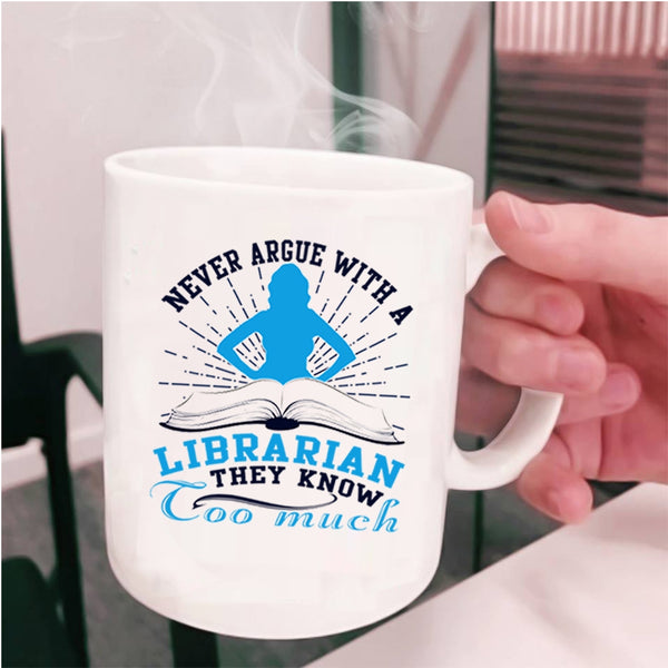 Cool Books Coffee Mug, Never Argue With A Librarian Cup