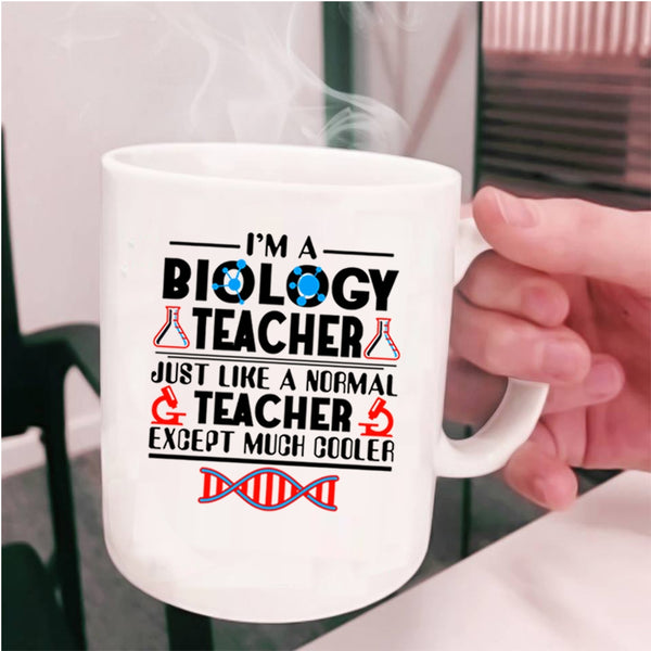 Cool Gift For Teacher Coffee Mug, I'm A Biology Teacher Cup