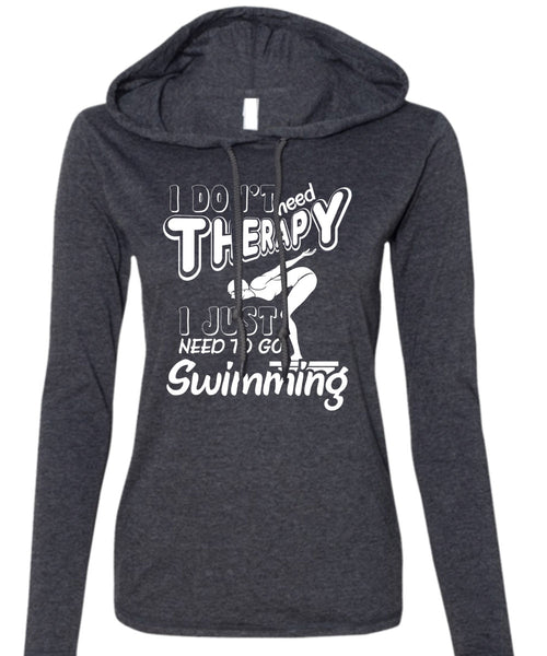 I Don't Need Therapy T Shirt, I Just Need To Go Swimming T Shirt (Anvil Ladies Ringspun Hooded)