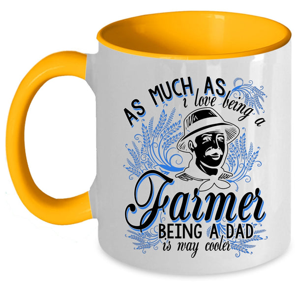 Being A Dad Is Way Cooler Coffee Mug, I Love Being A Farmer Accent Mug