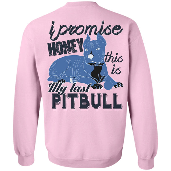 I Love Pit Bull T Shirt, I Promise Honey This Is My Last Pit Bull Sweatshirt