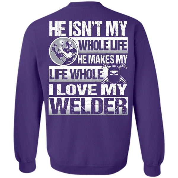 He Makes My Life T Shirt, I Love Welding Sweatshirt
