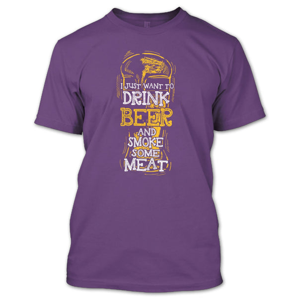 I Just Want To Drink Beer T Shirt, And Smoke Some Meat T Shirt