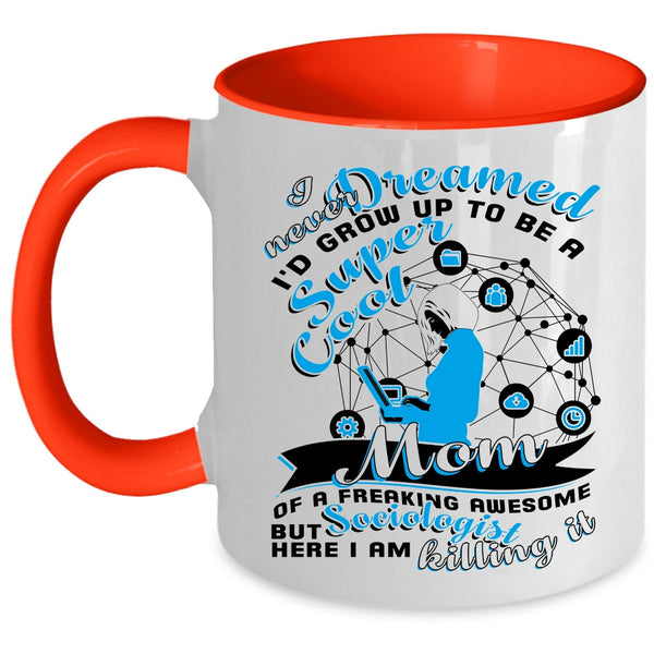 Cute Mom Coffee Mug, I'd Grow Up To Be A Mom Of A Sociologist Accent Mug