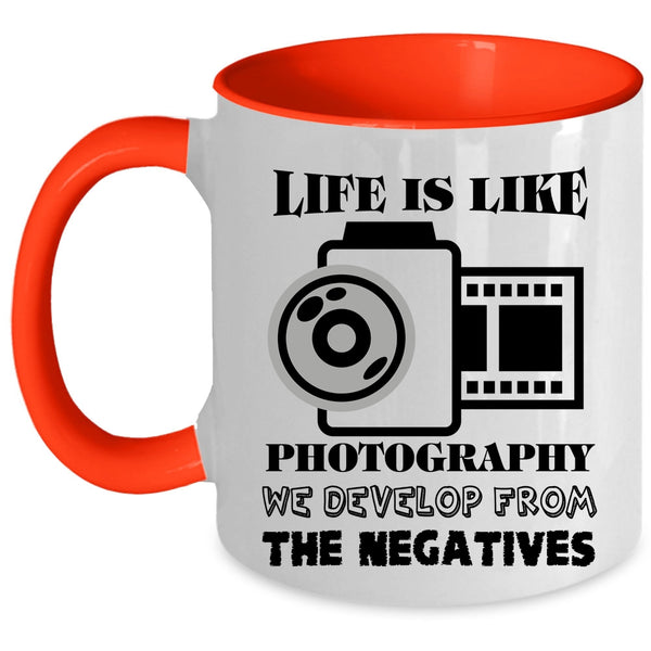 We Develop From The Negatives Coffee Mug, Life Is Like Photography Accent Mug