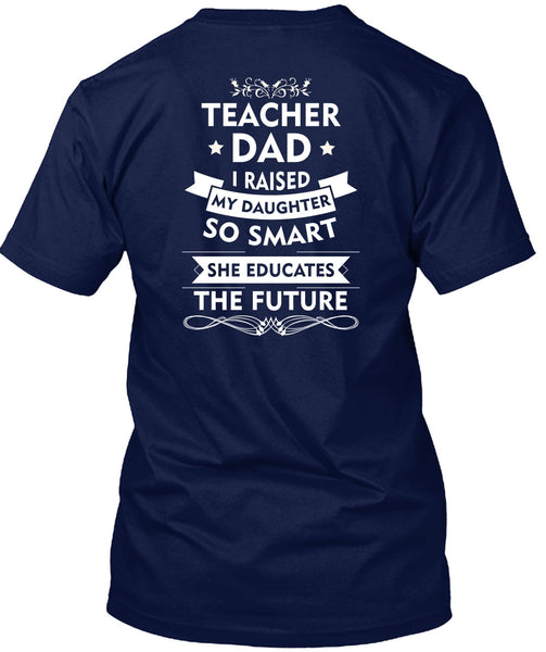 I Raised My Daughter So Smart T Shirt, She Educates The Future T Shirt