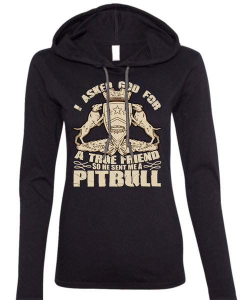 He Sent Me A Pit Bull T Shirt, God For A True Friend T Shirt (Anvil Ladies Ringspun Hooded)
