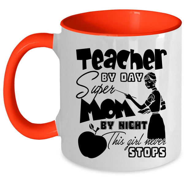 This Girl Never Stops Coffee Mug, Teacher By Day Mom By Night Accent Mug