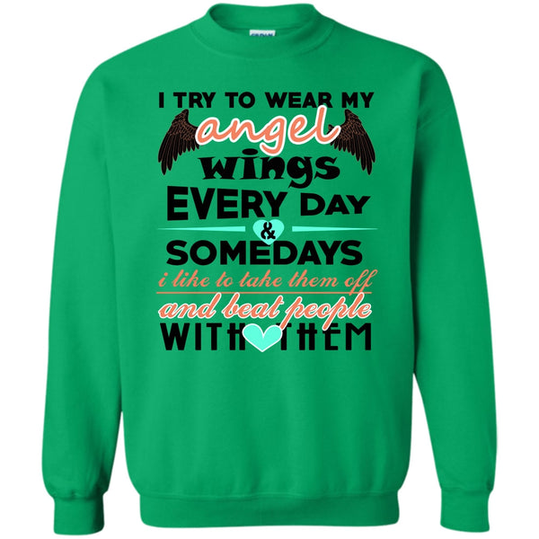 Beat People With Them T Shirt, I Try To Wear My Angel Wings Sweatshirt