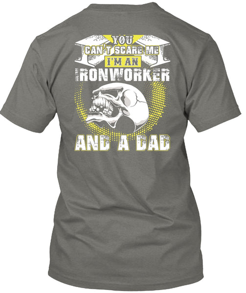Ironworker And A Dad T Shirt, You Can't Scare Me T Shirt