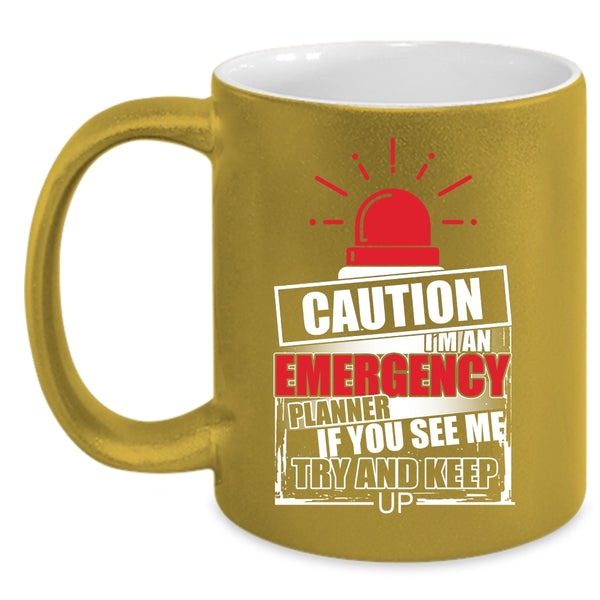 I'm An Emergency Planner Coffee Mug, If You See Me Try And Keep up Coffee Cup