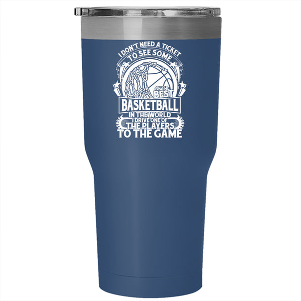 I Don't Need A Ticket To See Some Of The Best Basketball Tumbler 30 oz Stainless Steel, Funny Basketball Travel Mug