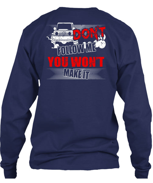 Don't Follow Me T Shirt, You Won't Make It T Shirt