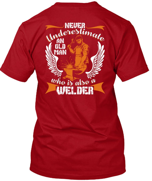 Old Man Who Is Also A Welder T Shirt, Being A Welder T Shirt