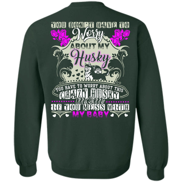 Crazy Husky Mom T Shirt, I Love Husky Sweatshirt