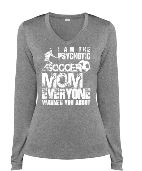 I Am The Psychotic Soccer Mom T Shirt, Being A Mom T Shirt, Cool Shirt (Ladies LS Heather V-Neck)