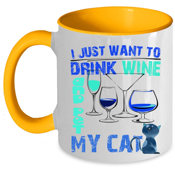 My Cat Coffee Mug, I Just Want To Drink Wine And Pet Accent Mug
