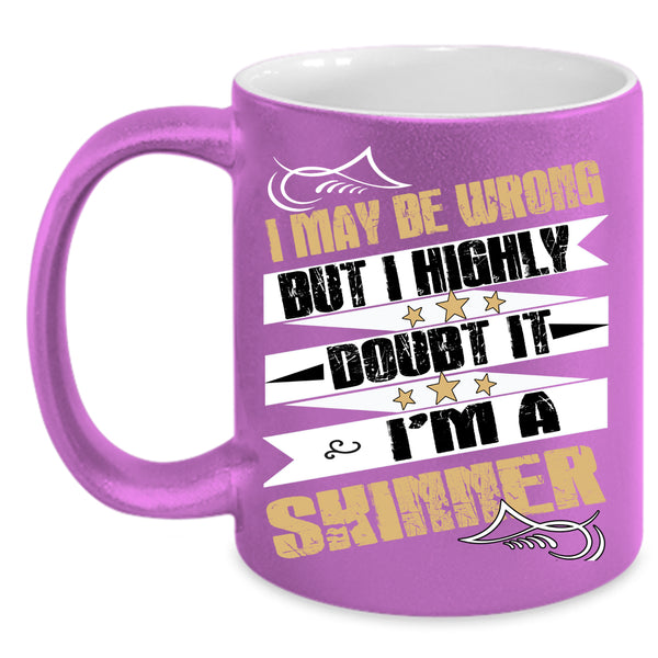 I May Be Wrong  Coffee Mug, I'm A Skinner Coffee Cup