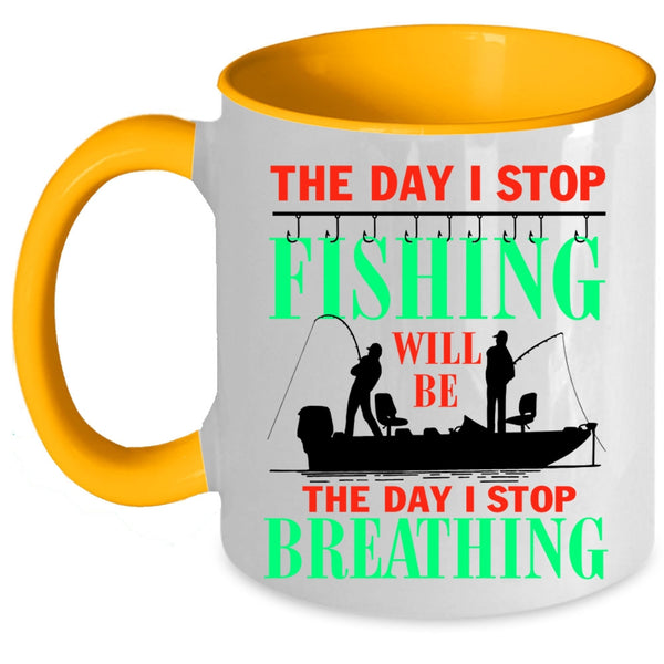 The Day I Stop Breathing Coffee Mug, The Day I Stop Fishing Accent Mug