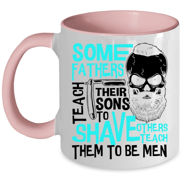 Others Teach Them To Be Men Coffee Mug, Some Fathers Teach Their Sons To Shave Accent Mug