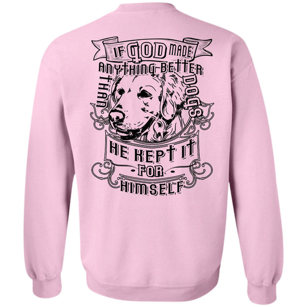 Loving T Shirt, If God Made Anything Better Than Dogs Sweatshirt