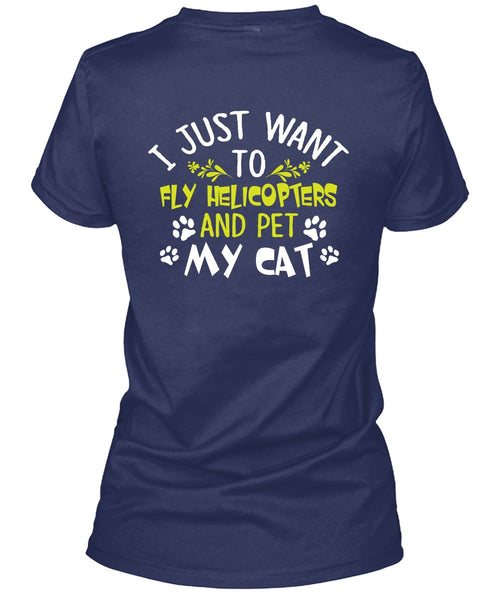 I Just Want To Fly Helicopters T Shirt, Pet My Cat T Shirt
