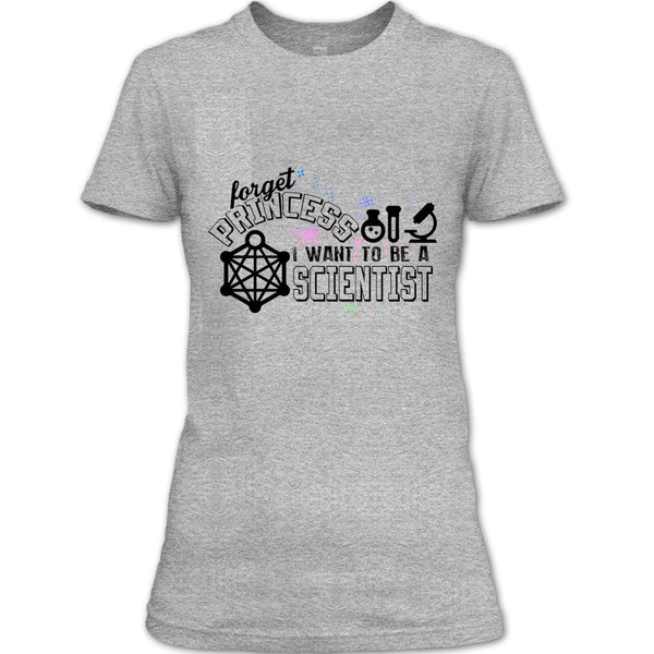 Forget Princess T Shirt, Coolest Scientist T Shirt