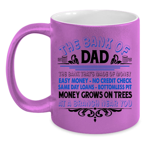 The Bank Of Dad Cup, Cool Gift For Father's Day Mug