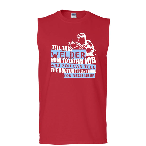 Tell This Welder How To Do His Job T Shirt, Coolest Welder T Shirt, Cool T Shirt (Men's Cotton Sleeveless)