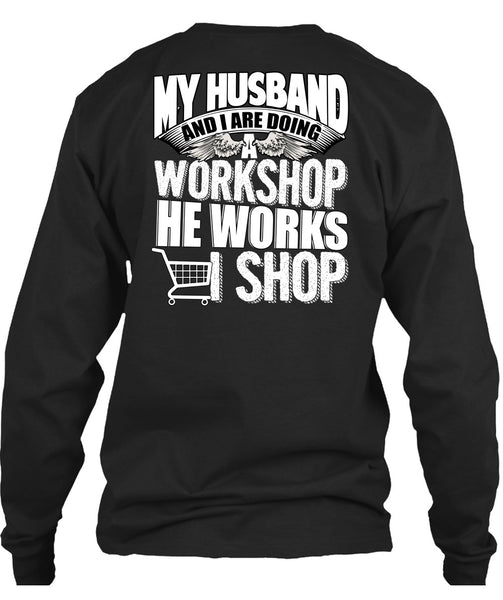 My Husband And I Are Doing A Workshop T Shirt, He Works Shop T Shirt