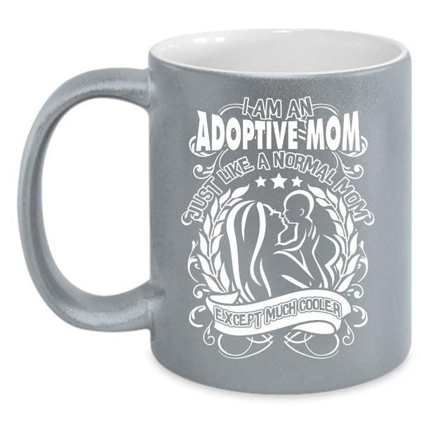 I Am An Adoptive Mom Coffee Mug, Cool Mom Coffee Cup