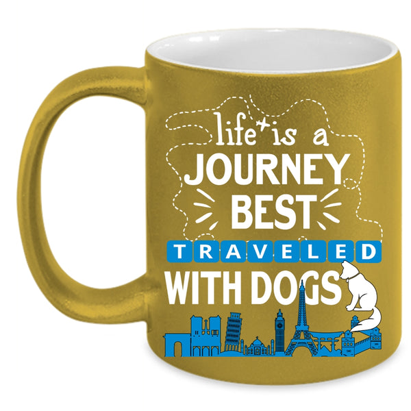 Life Is A Journey Best Traveled With Dogs Coffee Mug, Cute Coffee Cup