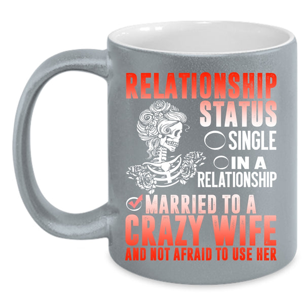 Relationship Status Coffee Mug, Married To A Crazy Wife Coffee Cup