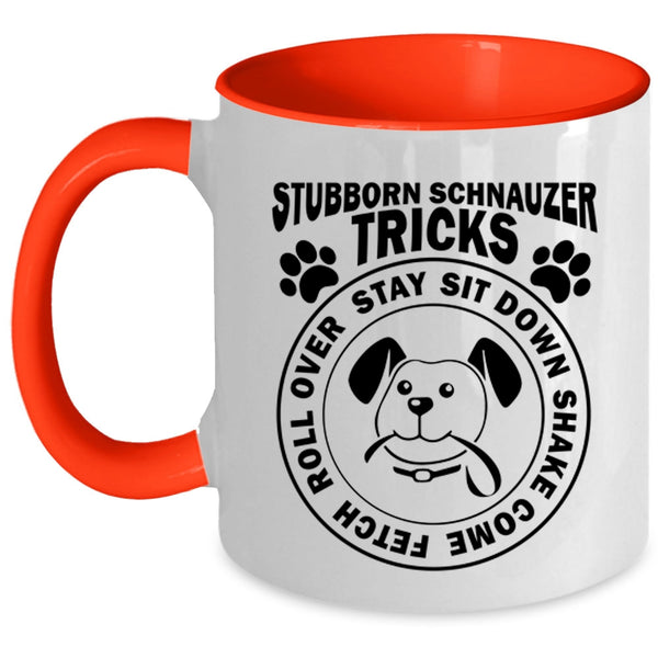 Stubborn Schnauzer Tricks Funny Mug, I Love Dogs Cup