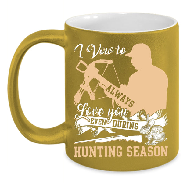 I Vow To Always Love You Coffee Mug, Even During Hunting Season Coffee Cup