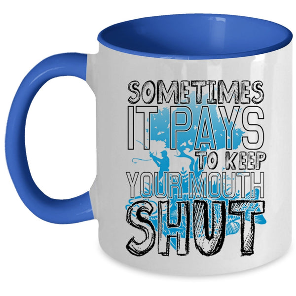 Funny Fishing Coffee Mug, Sometimes It Pays To Keep Your Mouth Accent Mug