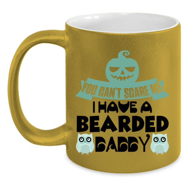 You Can't Scare Me Coffee Mug, I Have A Bearded Daddy Accent Mug