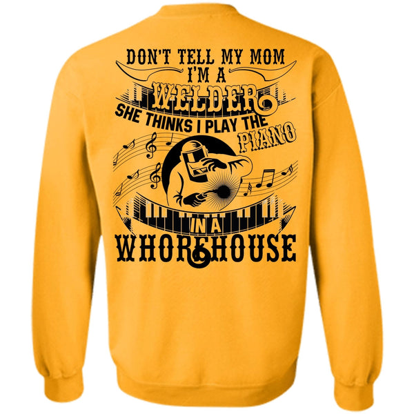 Piano In A Whorehouse T Shirt, I'm A Welder Sweatshirt