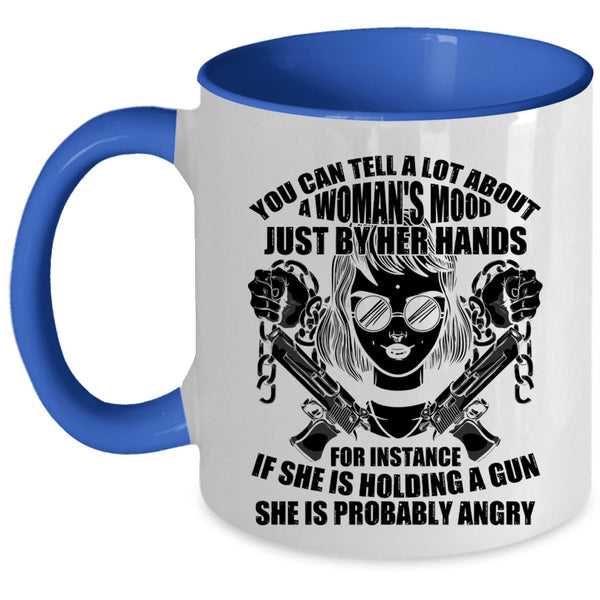 She Is Holding A Gun Coffee Mug, You Can Tell A Lot About A Woman's Mood Accent Mug