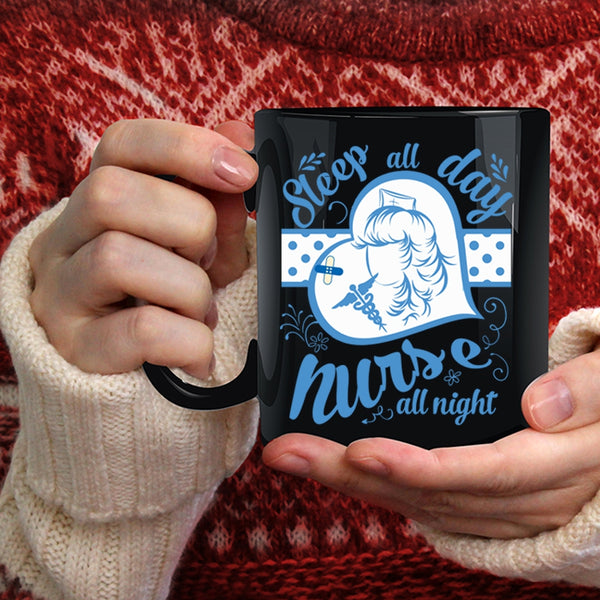 Sleep All Day Coffee Mug, Nurse All Night Coffee Cup