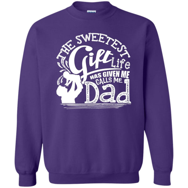 Life Has Given Me Calls Me Dad T Shirt, Father's Day Gift Sweatshirt