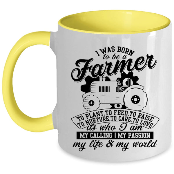 I Am My Life And My World Coffee Mug, I Was Born To Be A Farmer Accent Mug