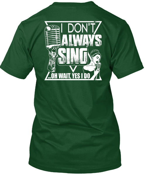 I Don't Always Sing T Shirt, My Favorite T Shirt
