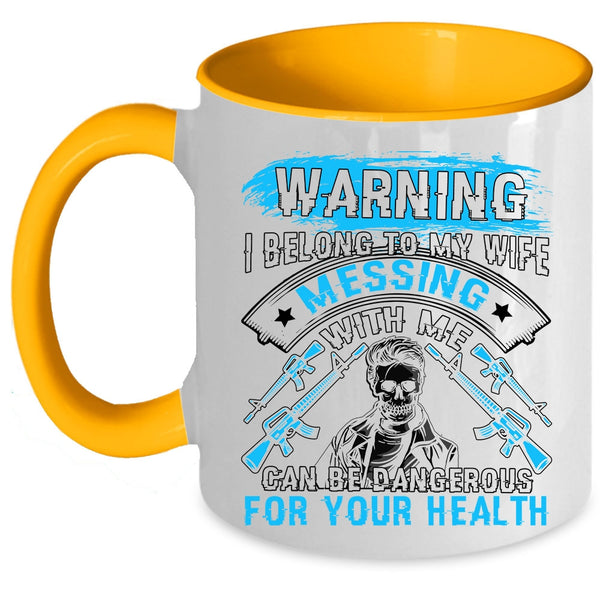 Don't Mess With Me Coffee Mug, I Belong To My Wife Accent Mug