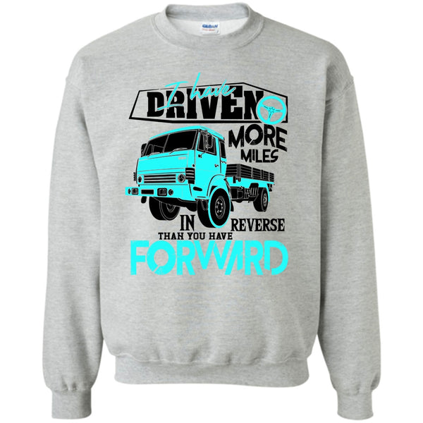 Coolest Truck Driver T Shirt, I Have Driven More Miles Sweatshirt