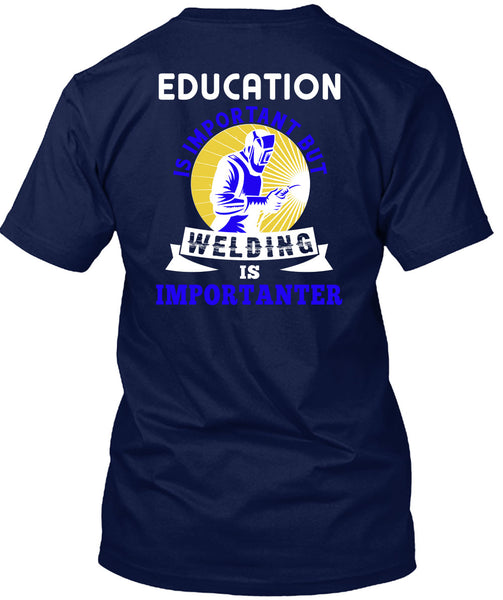 Welding Is Importanter T Shirt, Education Is Important T Shirt