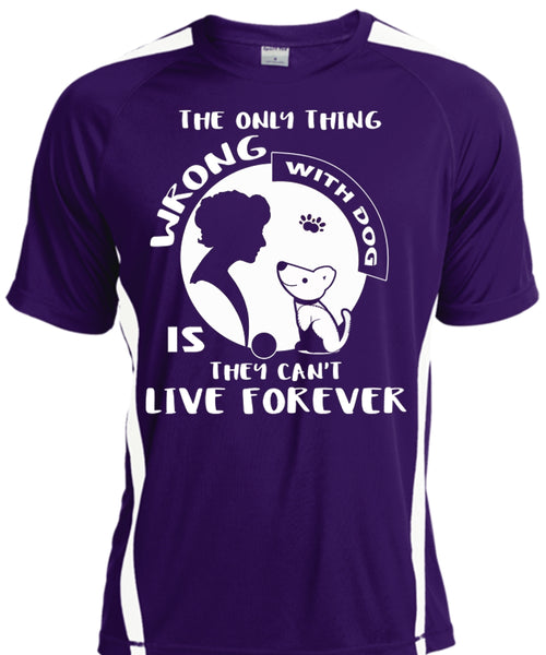 The Only Thing Wrong With Dog Is They Can't Live Forever T Shirt, Pets T Shirt