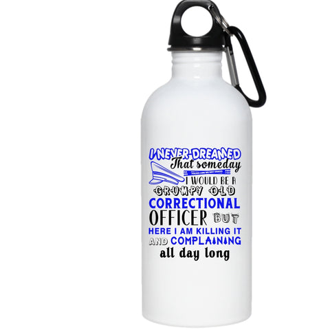 I Would Be A Grumpy Old Correctional Officer 20 oz Stainless Steel Bottle,Funny Outdoor Sports Water Bottle